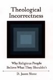 Theological Incorrectness Why Religious People Believe What They Shouldn't  9780195335613 Front Cover