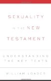Sexuality in the New Testament Understanding the Key Texts
