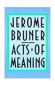 Acts of Meaning Four Lectures on Mind and Culture