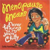 Menopause Means... Never Having to Say You're Chilly 2007 9780740768613 Front Cover