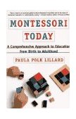 Montessori Today A Comprehensive Approach to Education from Birth to Adulthood 1996 9780805210613 Front Cover