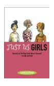 Just Us Girls Secrets to Feeling Good about Yourself, Inside AndOut 2004 9780810991613 Front Cover