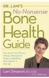 Dr. Lani's No-Nonsense Bone Health Guide The Truth about Density Testing, Osteoporosis Drugs and Building Bone Quality at Any Age  9780897936613 Front Cover