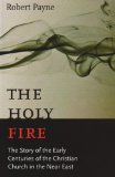 Holy Fire The Story if the Early Centuries of the Christian Church in the near East cover art