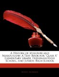 History of Missouri and Missourians A Text Book for Class A Elementary Grade, Freshman High School, and Junior High School 2010 9781145029613 Front Cover