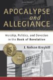 Apocalypse and Allegiance Worship, Politics, and Devotion in the Book of Revelation cover art