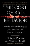 Cost of Bad Behavior How Incivility Is Damaging Your Business and What to Do about It  9781591842613 Front Cover