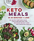 Quick Keto Meals in 30 Minutes or Less 100 Easy Prep-And-Cook Low-Carb Recipes for Maximum Weight Loss and Improved Health  9781592337613 Front Cover