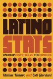 Latino Stats American Hispanics by the Numbers  9781595589613 Front Cover