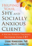 Helping Your Shy and Socially Anxious Client A Social Fitness Training Protocol Using CBT 2014 9781608829613 Front Cover