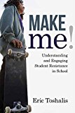 Make Me! Understanding and Engaging Student Resistance in School  9781612507613 Front Cover