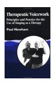 Therapeutic Voicework Principles and Practice for the Use of Singing as Therapy 1997 9781853023613 Front Cover