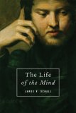 Life of the Mind On the Joys and Travails of Thinking