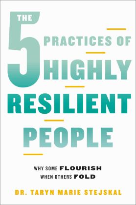 5 Practices of Highly Resilient People Why Some Flourish When Others Fold  9780306831614 Front Cover