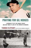 Praying for Gil Hodges A Memoir of the 1955 World Series and One Family's Love of the Brooklyn Dodgers  9780312317614 Front Cover