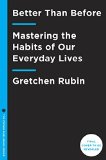 Better Than Before Mastering the Habits of Our Everyday Lives 2015 9780385348614 Front Cover