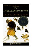 Unredeemed Captive A Family Story from Early America