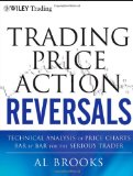 Trading Price Action Reversals Technical Analysis of Price Charts Bar by Bar for the Serious Trader
