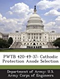 Pwtb 420-49-37 Cathodic Protection Anode Selection 2013 9781288781614 Front Cover
