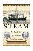 Steam The Untold Story of America's First Great Invention 2004 9781403962614 Front Cover