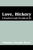 Love, Hickory A Southern Lady Prevails at 99 - Part One: the First Fifty Years 2011 9781432771614 Front Cover