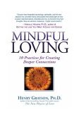 Mindful Loving 10 Practices for Creating Deeper Connections 2004 9781592400614 Front Cover