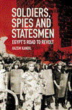 Soldiers, Spies, and Statesmen Egypt's Road to Revolt 2012 9781844679614 Front Cover