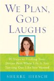 We Plan, God Laughs 10 Steps to Finding Your Divine Path When Life Is Not Turning Out Like You Wanted 2008 9780385523615 Front Cover