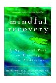 Mindful Recovery A Spiritual Path to Healing from Addiction 2002 9780471442615 Front Cover