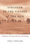 Stranger in the Village of the Sick A Memoir of Cancer, Sorcery, and Healing cover art