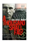 Thousand Shall Fall : The Electrifying Story of a Soldier and His Family Who Dared to Practice Their Faith in Hitler's Germany 2001 9780828015615 Front Cover