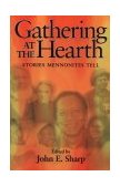 Gathering at the Hearth Stories Mennonites Tell 2001 9780836191615 Front Cover