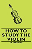 How to Study the Violin: 2008 9781443734615 Front Cover