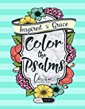 Color the Psalms; Inspired to Grace; Christian Coloring Books; Day and Night A Unique White and Black Background Bible Verse Adult Coloring Book for Women Men Children and Seniors Featuring Large Print Hand Lettering Christian Scripture with Calligraphy, Cute Patterns Geometric Designs Beginner Doodle Hearts Angels Birds Fish Trees 2016 9781534827615 Front Cover
