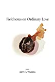 Fieldnotes on Ordinary Love  9781556595615 Front Cover