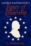 George Washington's Legacy of Leadership 2007 9781600371615 Front Cover