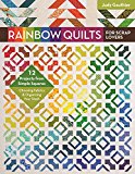 Rainbow Quilts for Scrap Lovers 12 Projects from Simple Squares - Choosing Fabrics and Organizing Your Stash  9781617454615 Front Cover