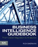 Business Intelligence Guidebook From Data Integration to Analytics