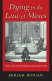 Dying in the Law of Moses Crypto-Jewish Martyrdom in the Iberian World 2007 9780253348616 Front Cover
