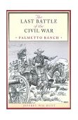 Last Battle of the Civil War Palmetto Ranch  9780292734616 Front Cover