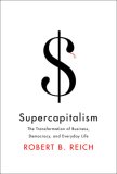 Supercapitalism The Transformation of Business, Democracy, and Everyday Life cover art