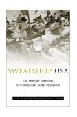 Sweatshop USA The American Sweatshop in Historical and Global Perspective cover art