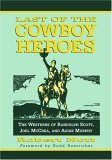 Last of the Cowboy Heroes The Westerns of Randolph Scott, Joel Mccrea, and Audie Murphy  9780786422616 Front Cover
