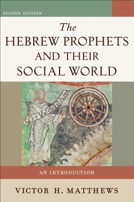 Hebrew Prophets and Their Social World An Introduction