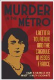 Murder in the Mï¿½tro Laetitia Toureaux and the Cagoule in 1930s France  9780807145616 Front Cover