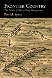 Frontier Country The Politics of War in Early Pennsylvania  9780812248616 Front Cover