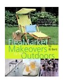 Flea Market Makeovers for the Outdoors Projects and Ideas Using Flea Market Finds and Recycled Bargain Buys 2004 9780821228616 Front Cover