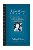 Slaves, Women and Homosexuals Exploring the Hermeneutics of Cultural Analysis