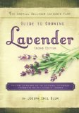 The Sawmill Ballroom Lavender Farm Guide to Growing Lavender: Practical Guidelines for the Successful Cultivation, Propagation, and Utilization of Lavender