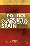 Politics and Society in Contemporary Spain From Zapatero to Rajoy 2013 9781137306616 Front Cover